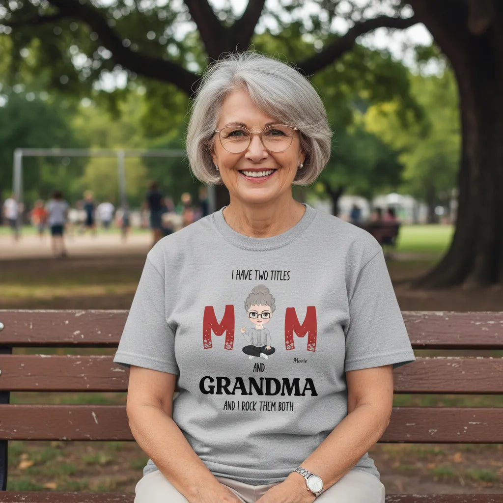 Personalized Tee Shirt I have two titles Mom and Grandma